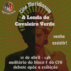 Cine Meridianum: 'A Lenda do Cavaleiro Verde' @ Auditório do Bloco F do CFH (sétimo andar)