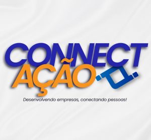 'Connect Ação': Capacitação, Palestras e Oportunidades @ Auditório do CSE