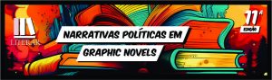 11ª Literar: Romances Gráficos e Narrativas Políticas