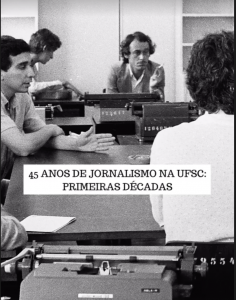 Exposição fotográfica: 45 Anos de Jornalismo na UFSC: Primeiras Décadas @ Departamento de Jornalismo, Bloco A do Centro de Comunicação e Expressão (CCE)