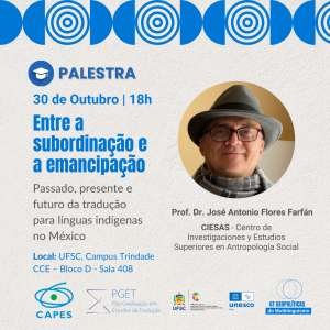 Palestra e exposição: Entre a subordinação e a emancipação: passado, presente e futuro da tradução para as línguas indígenas do México @ Sala 408 do Bloco D do Centro de Comunicação e Expressão (CCE)