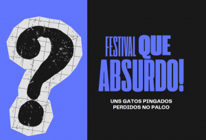 Festival de teatro: 'Que absurdo! - Uns gatos pingados perdidos no palco' @ Laboratório Caixa Preta - Centro de Comunicação e Expressão (CCE) - Bloco D