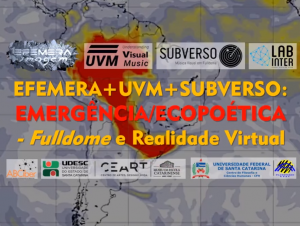 Mostra: EFEMERA+UVM+SUBVERSO: Emergência/Ecopoética Fulldome @ Planetário do Centro de Filosofia e Ciências Humanas