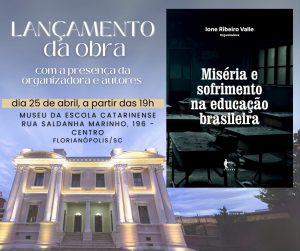 Lançamento do livro 'Miséria e Sofrimento na Educação Brasileira' @ Museu da Escola Catarinense