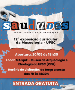 Abertura da exposição 'Saudades: entre ausências e presenças' @ Museu de Arqueologia e Etnologia da UFSC (MArquE)