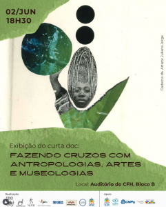 Documentário 'Fazendo Cruzos com Antropologias, Artes e Museologias' @ Auditório do Centro de Filosofia e Ciências Humanas (CFH), Bloco B