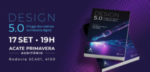 Lançamento de livro: 'Design 5.0 – O Lugar dos Criativos na Indústria Digital' @ Auditório da CIA ACATE Primavera