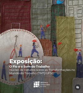 Exposição: O Fio e o Som do Trabalho @ Espaço Expositivo Lounge da Biblioteca Universitária (BU)