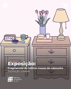 Exposição 'Fragmentos do Íntimo: mesas de cabeceira' @ Espaço Expositivo Hall do Auditório da Biblioteca Central