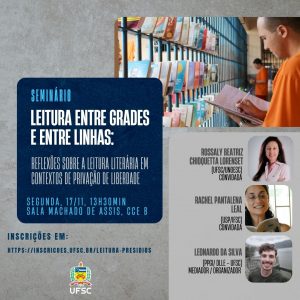 Seminário 'Leitura entre grades e entre linhas: reflexões sobre a leitura literária em contextos de privação de liberdade' @ Sala Machado de Assis, bloco B do CCE